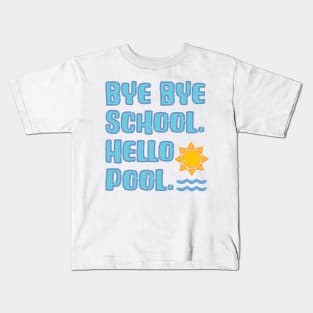 Bye Bye School Hello Pool Vacation Time Kids T-Shirt